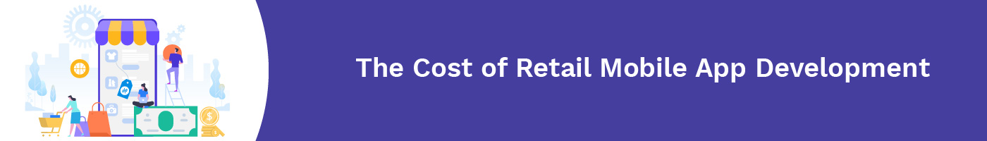 the cost of retail mobile app development